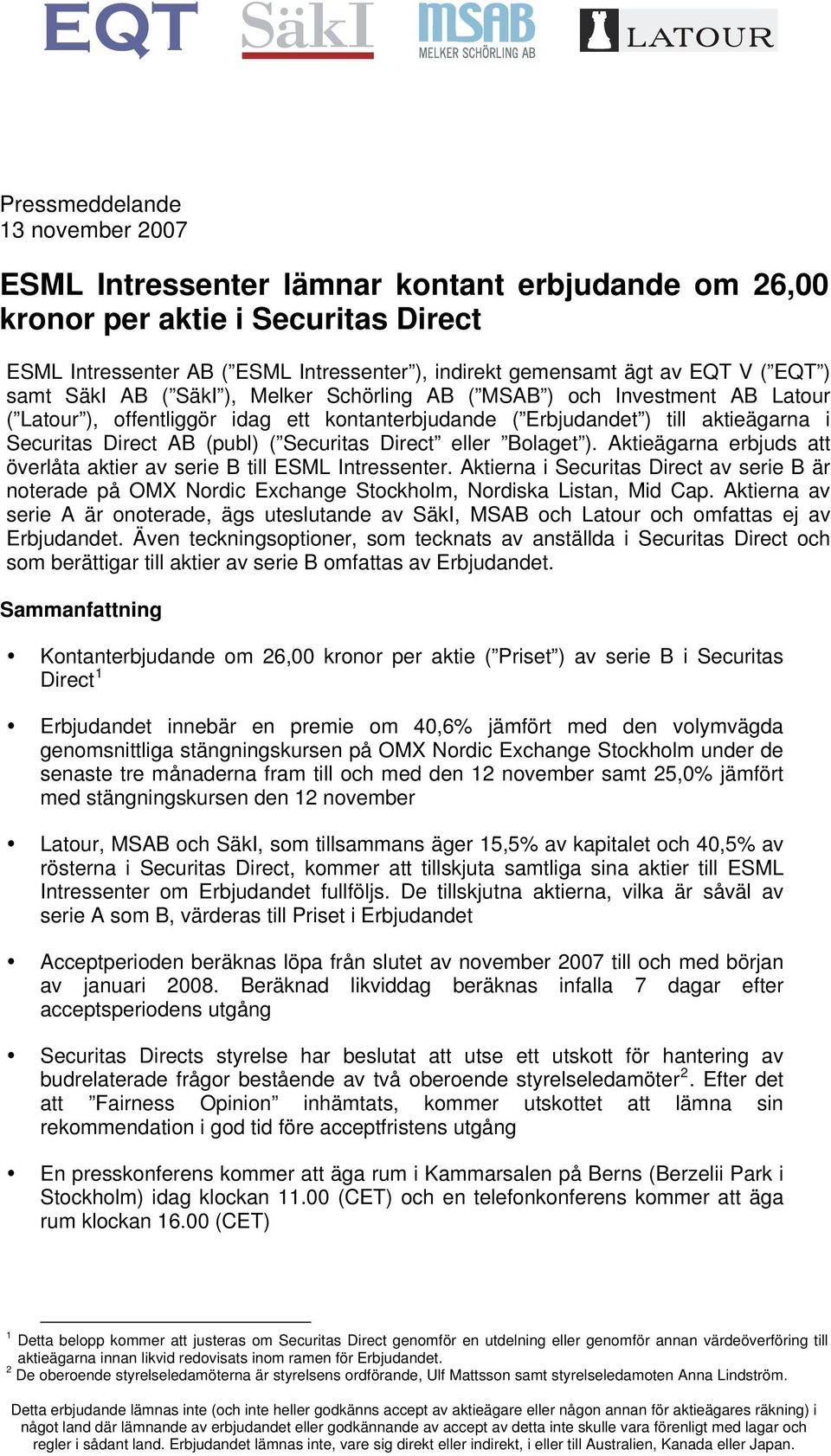 Securitas Direct eller Bolaget ). Aktieägarna erbjuds att överlåta aktier av serie B till ESML Intressenter.