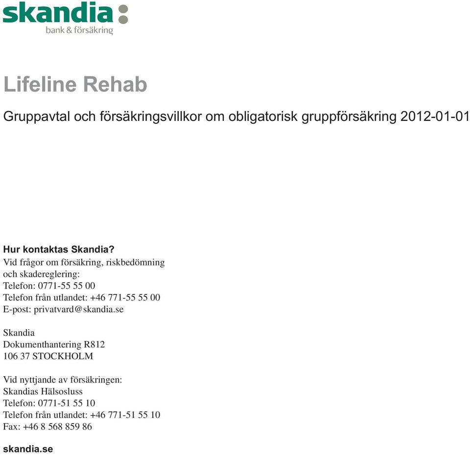 771-55 55 00 E-post: privatvard@skandia.