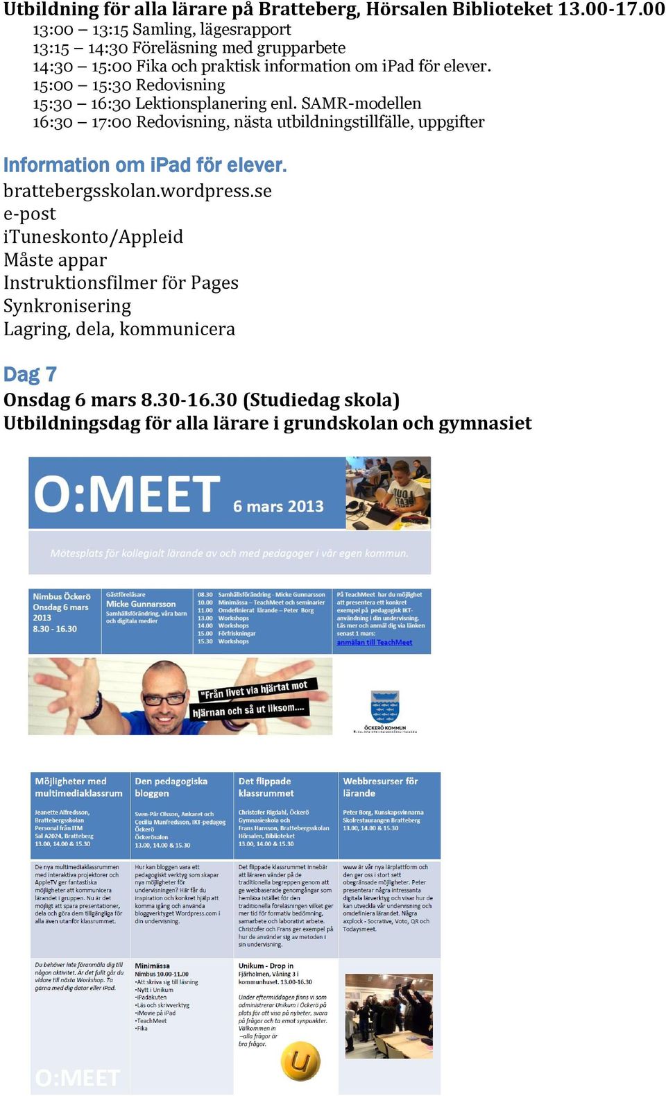 15:00 15:30 Redovisning 15:30 16:30 Lektionsplanering enl.