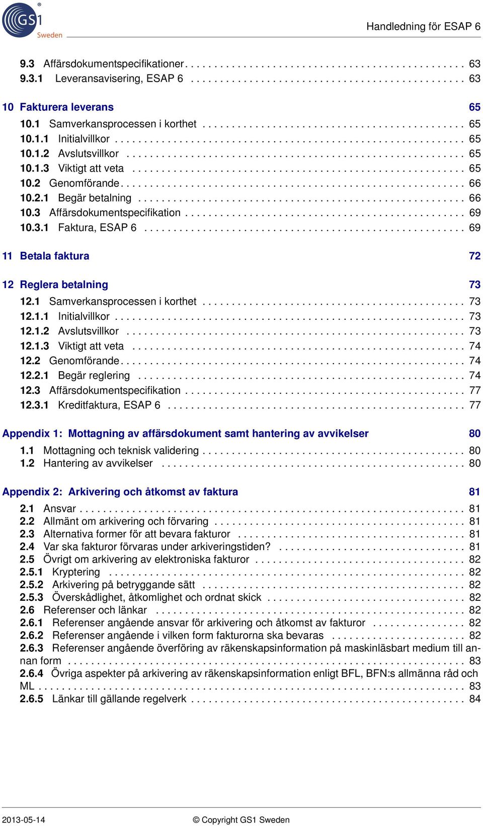 ........................................................ 65 10.2 Genomförande........................................................... 66 10.2.1 Begär betalning........................................................ 66 10.3 Affärsdokumentspecifikation.