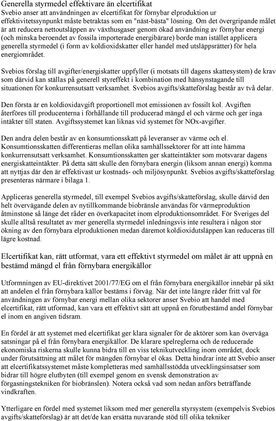 applicera generella styrmedel (i form av koldioxidskatter eller handel med utsläppsrätter) för hela energiområdet.