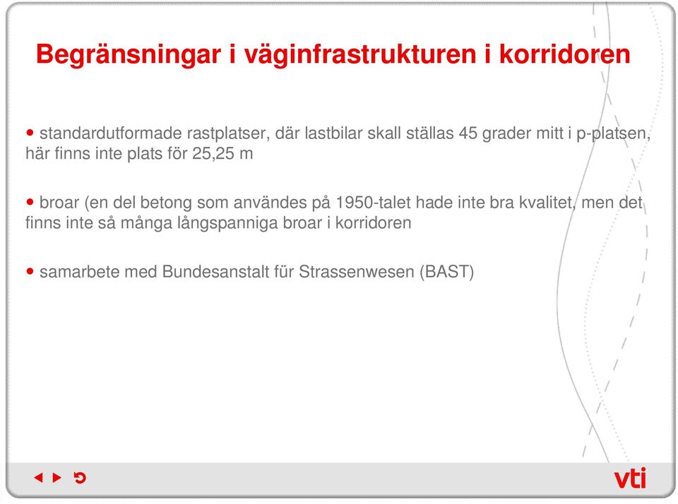 broar (en del betong som användes på 1950-talet hade inte bra kvalitet, men det finns