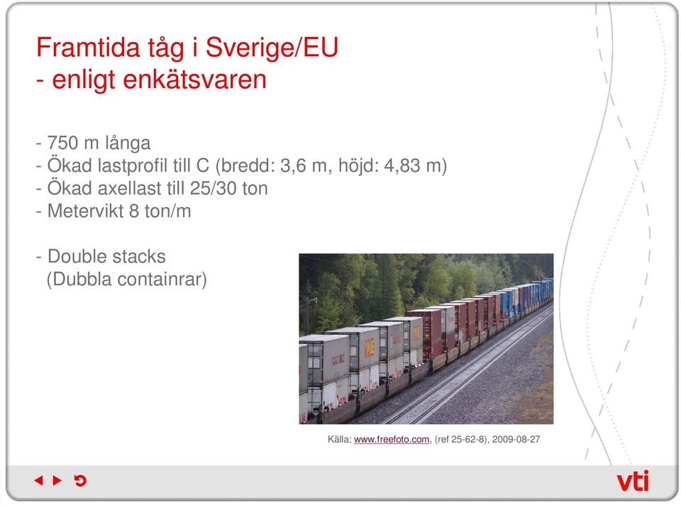 axellast till 25/30 ton - Metervikt 8 ton/m - Double stacks