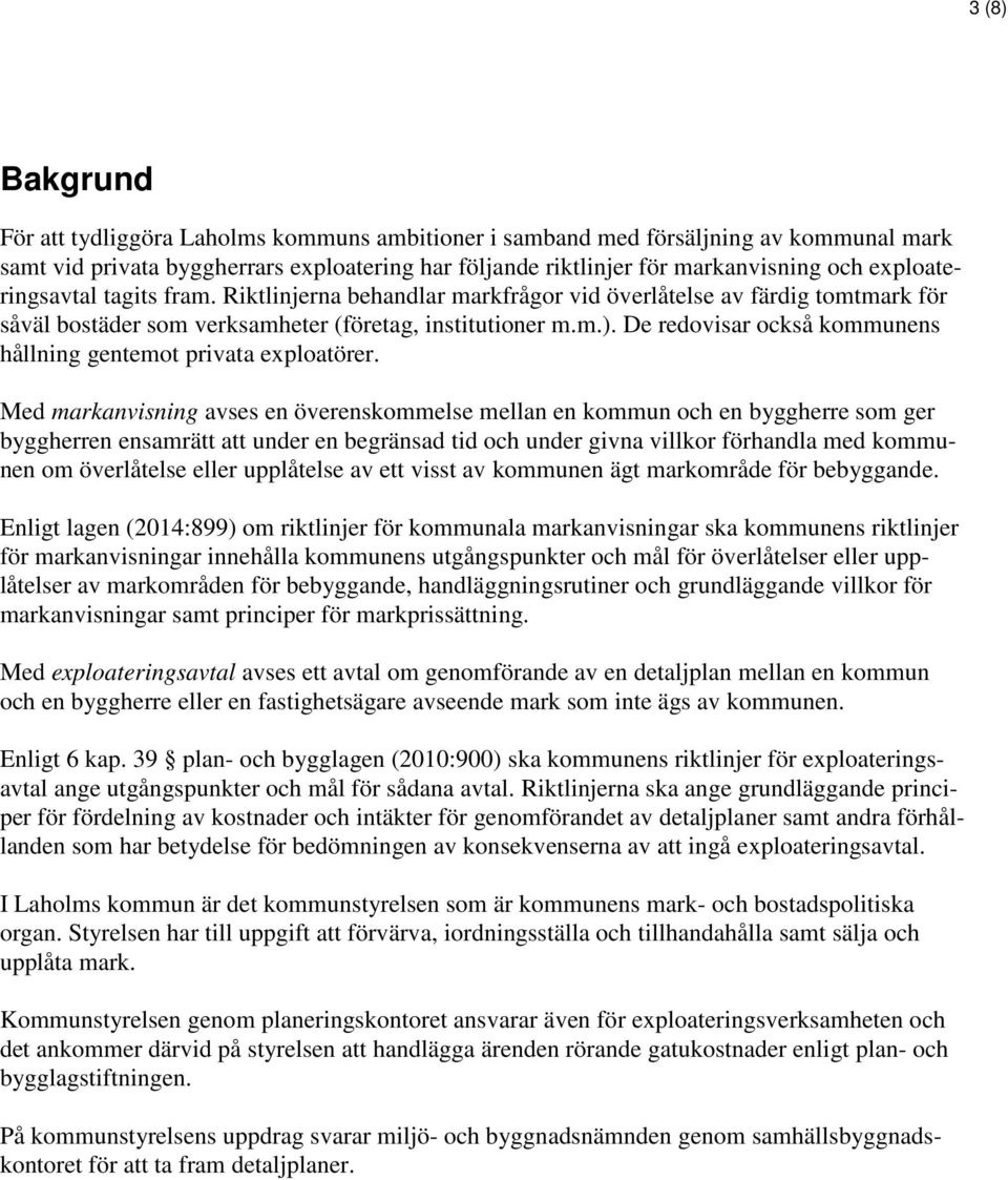 De redovisar också kommunens hållning gentemot privata exploatörer.