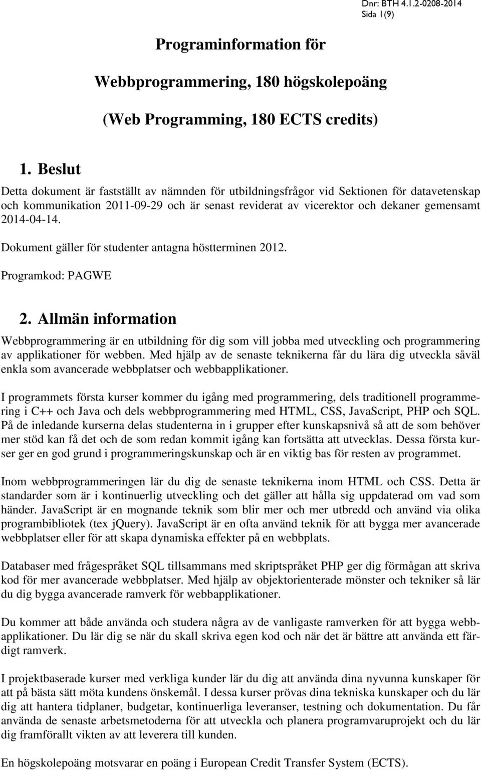 2014-04-14. Dokument gäller för studenter antagna höstterminen 2012. Programkod: PAGWE 2.