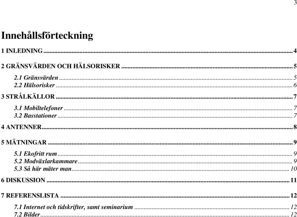 ..9 5.1 Ekofritt rum...9 5.2 Modväxlarkammare...9 5.3 Så här mäter man...10 6 DISKUSSION.