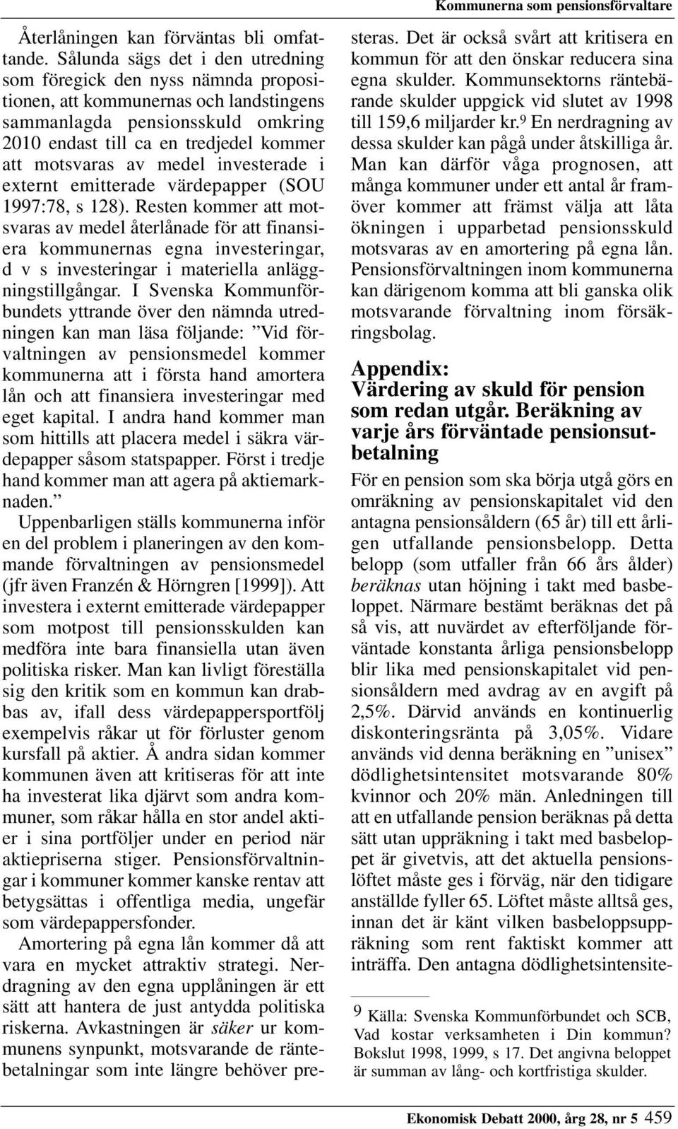 av medel investerade i externt emitterade värdepapper (SOU 1997:78, s 128).
