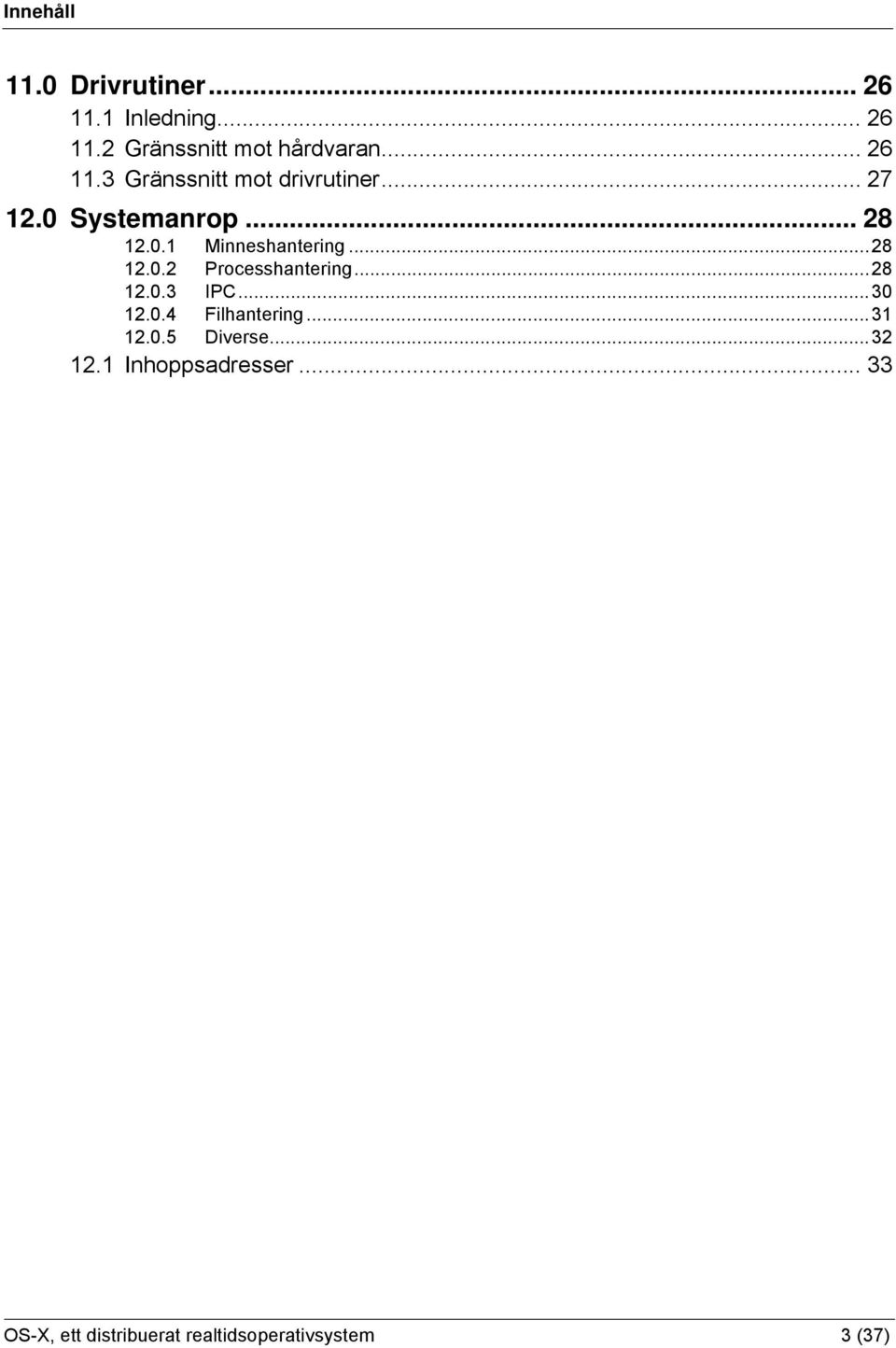 ..28 12.0.2 Processhantering...28 12.0.3 IPC...30 12.0.4 Filhantering...31 12.0.5 Diverse.
