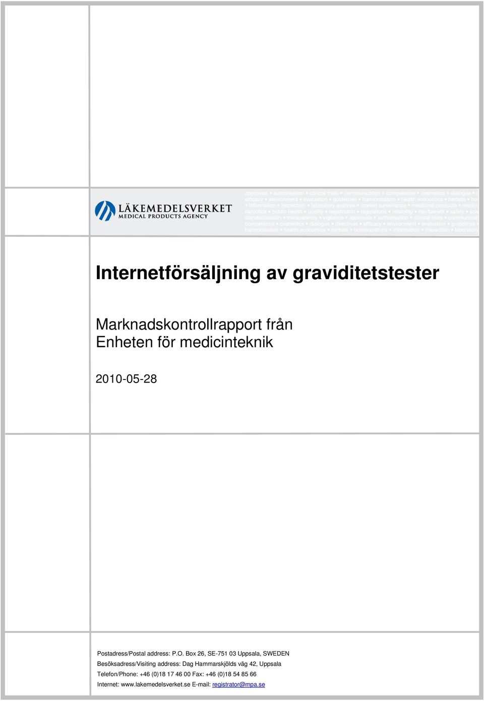 Box 26, SE-751 03 Uppsl, SWEDEN Besöksdress/Visiting ddress: Dg Hmmrskjölds väg 42,