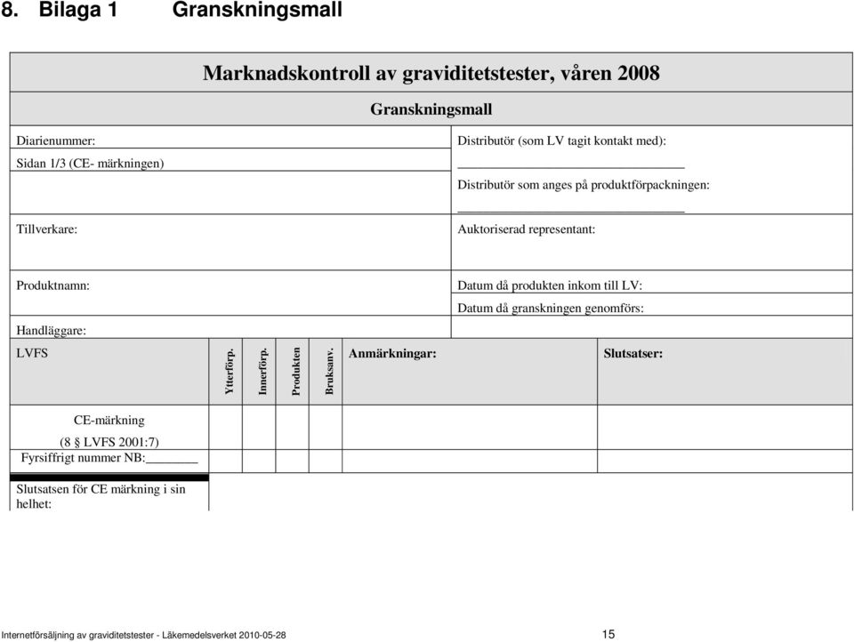 till LV: Dtum då grnskningen genomförs: Hndläggre: LVFS Ytterförp. Innerförp. Produkten Bruksnv.