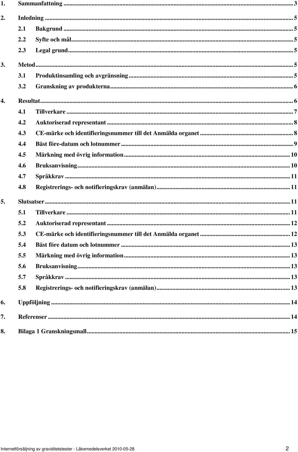 .. 10 4.7 Språkkrv... 11 4.8 Registrerings- och notifieringskrv (nmäln)... 11 5. Slutstser... 11 5.1 Tillverkre... 11 5.2 Auktoriserd representnt... 12 5.