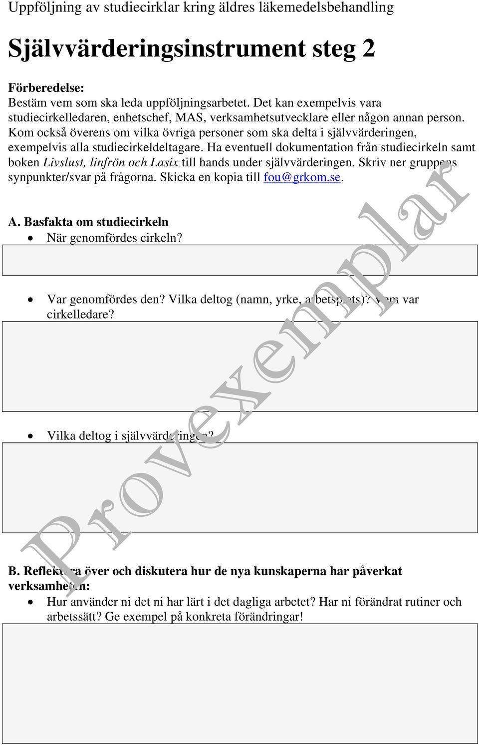 Kom också överens om vilka övriga personer som ska delta i självvärderingen, exempelvis alla studiecirkeldeltagare.