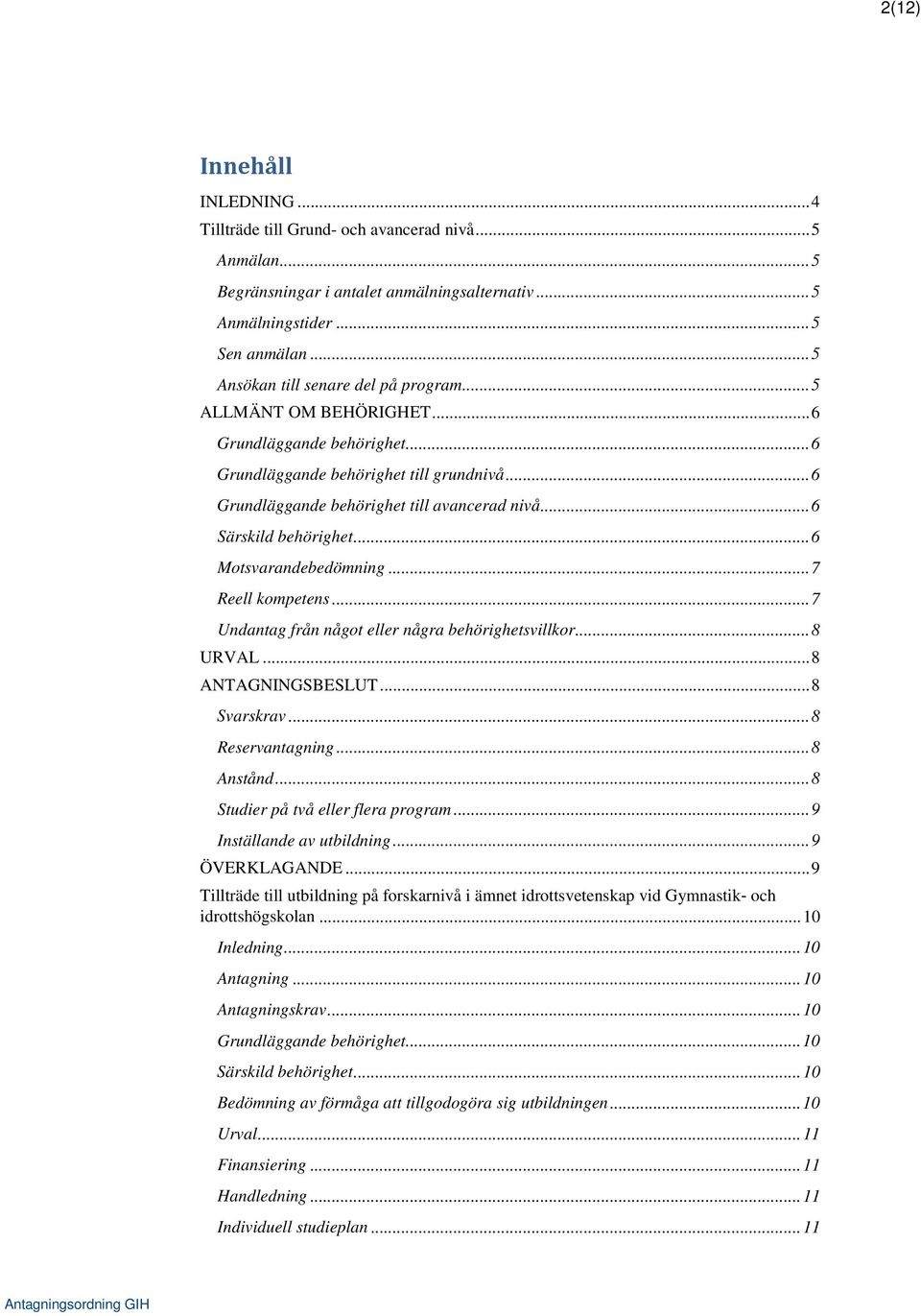 .. 6 Särskild behörighet... 6 Motsvarandebedömning... 7 Reell kompetens... 7 Undantag från något eller några behörighetsvillkor... 8 URVAL... 8 ANTAGNINGSBESLUT... 8 Svarskrav... 8 Reservantagning.