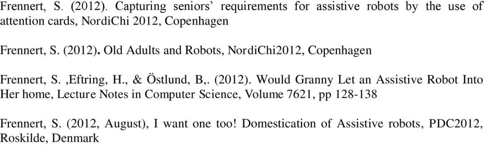 Adults and Robots, NordiChi2012, Copenhagen Frennert, S.,Eftring, H., & Östlund, B,. (2012).