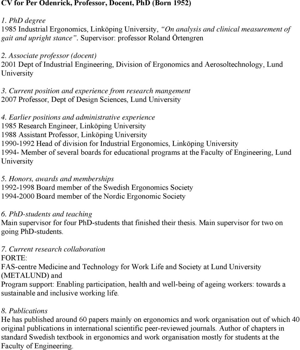 Current position and experience from research mangement 2007 Professor, Dept of Design Sciences, Lund University 4.