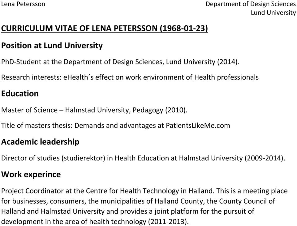 Title of masters thesis: Demands and advantages at PatientsLikeMe.com Academic leadership Director of studies (studierektor) in Health Education at Halmstad University (2009-2014).
