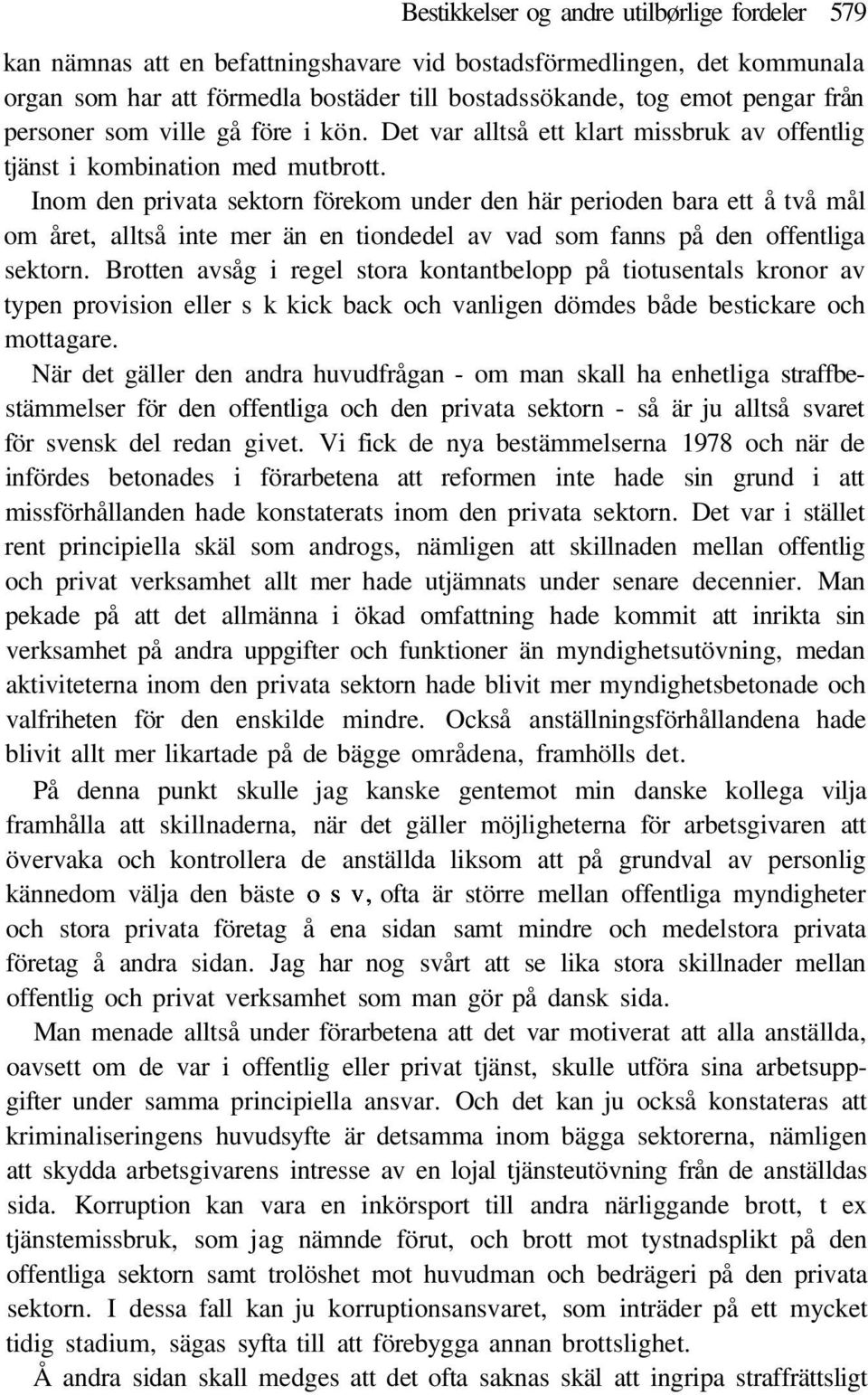 Inom den privata sektorn förekom under den här perioden bara ett å två mål om året, alltså inte mer än en tiondedel av vad som fanns på den offentliga sektorn.