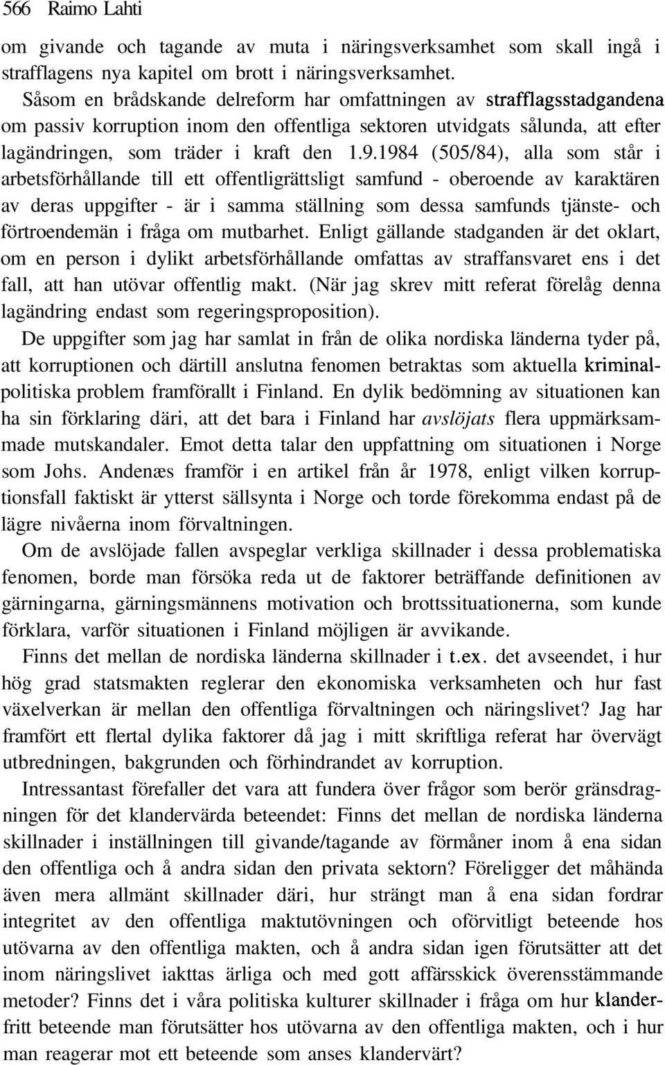 1984 (505/84), alla som står i arbetsförhållande till ett offentligrättsligt samfund - oberoende av karaktären av deras uppgifter - är i samma ställning som dessa samfunds tjänste- och förtroendemän