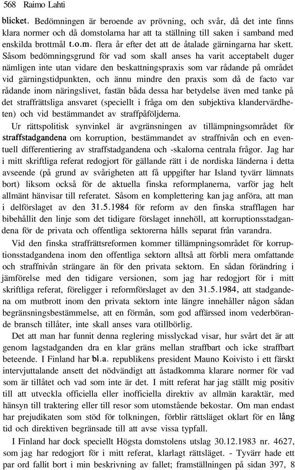 som då de facto var rådande inom näringslivet, fastän båda dessa har betydelse även med tanke på det straffrättsliga ansvaret (speciellt i fråga om den subjektiva klandervärdheten) och vid