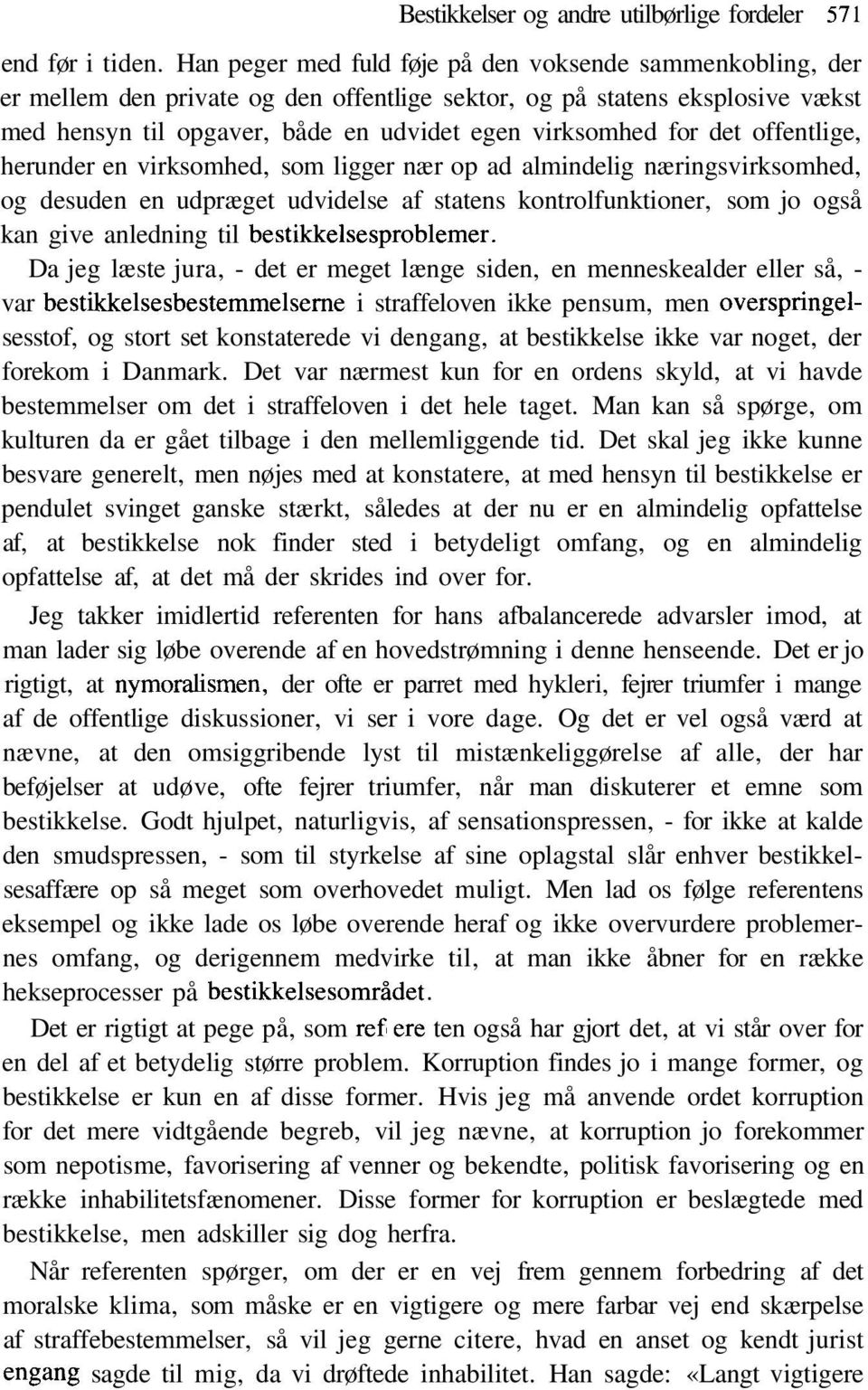 det offentlige, herunder en virksomhed, som ligger nær op ad almindelig næringsvirksomhed, og desuden en udpræget udvidelse af statens kontrolfunktioner, som jo også kan give anledning til