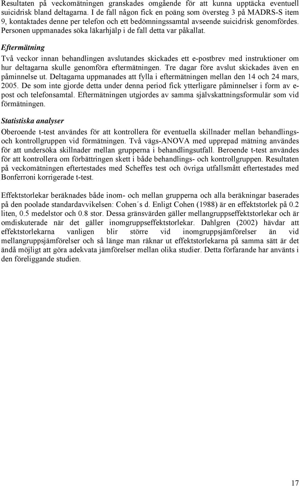 Personen uppmanades söka läkarhjälp i de fall detta var påkallat.