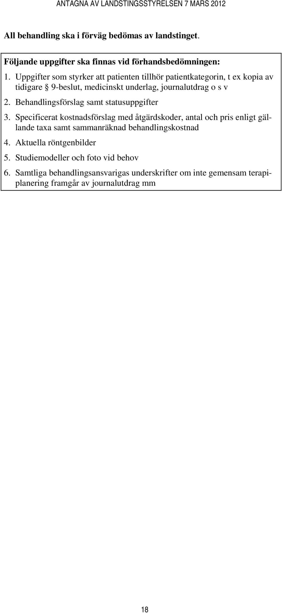 Behandlingsförslag samt statusuppgifter 3.
