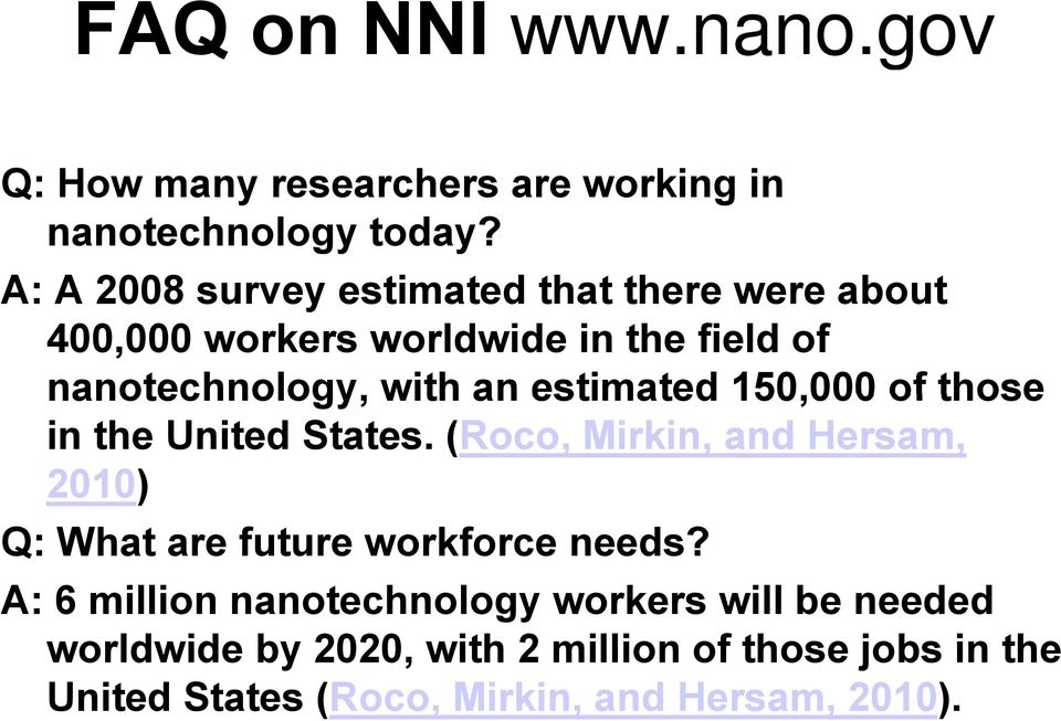 estimated 150,000000 of those in the United States. (Roco, Mirkin, and Hersam, 2010) Q: What are future workforce needs?