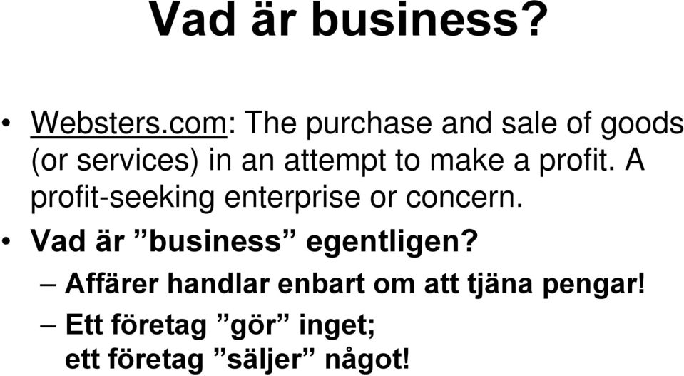 profit. A profit-seeking enterprise or concern.