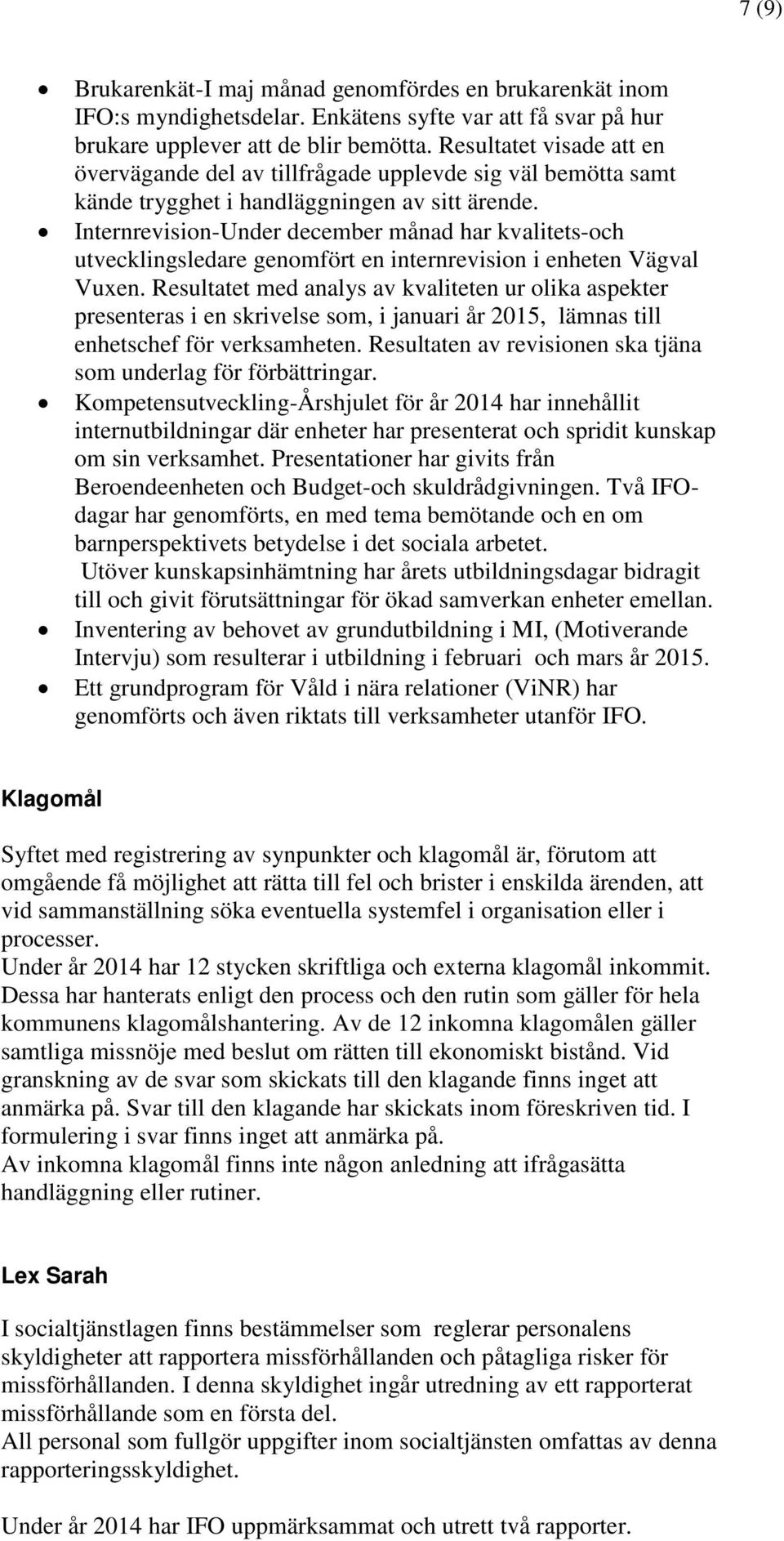 Internrevision-Under december månad har kvalitets-och utvecklingsledare genomfört en internrevision i enheten Vägval Vuxen.