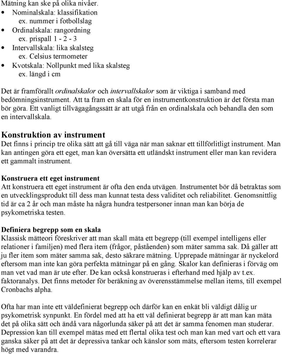 Att ta fram en skala för en instrumentkonstruktion är det första man bör göra. Ett vanligt tillvägagångssätt är att utgå från en ordinalskala och behandla den som en intervallskala.