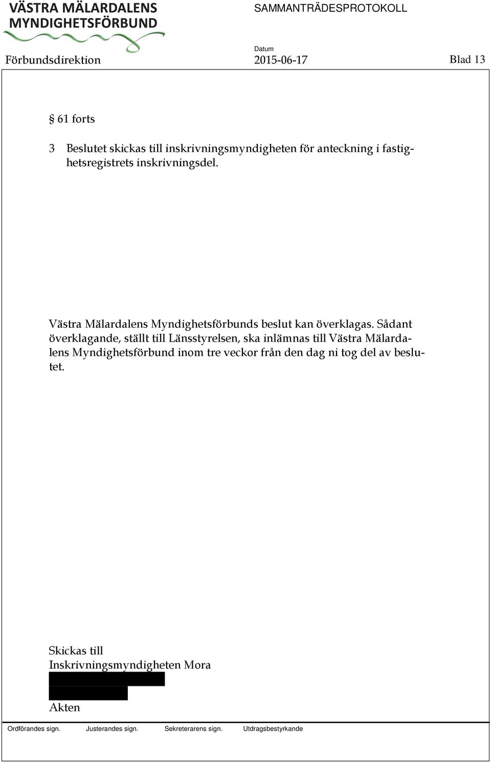 Sådant överklagande, ställt till Länsstyrelsen, ska inlämnas till Västra Mälardalens Myndighetsförbund