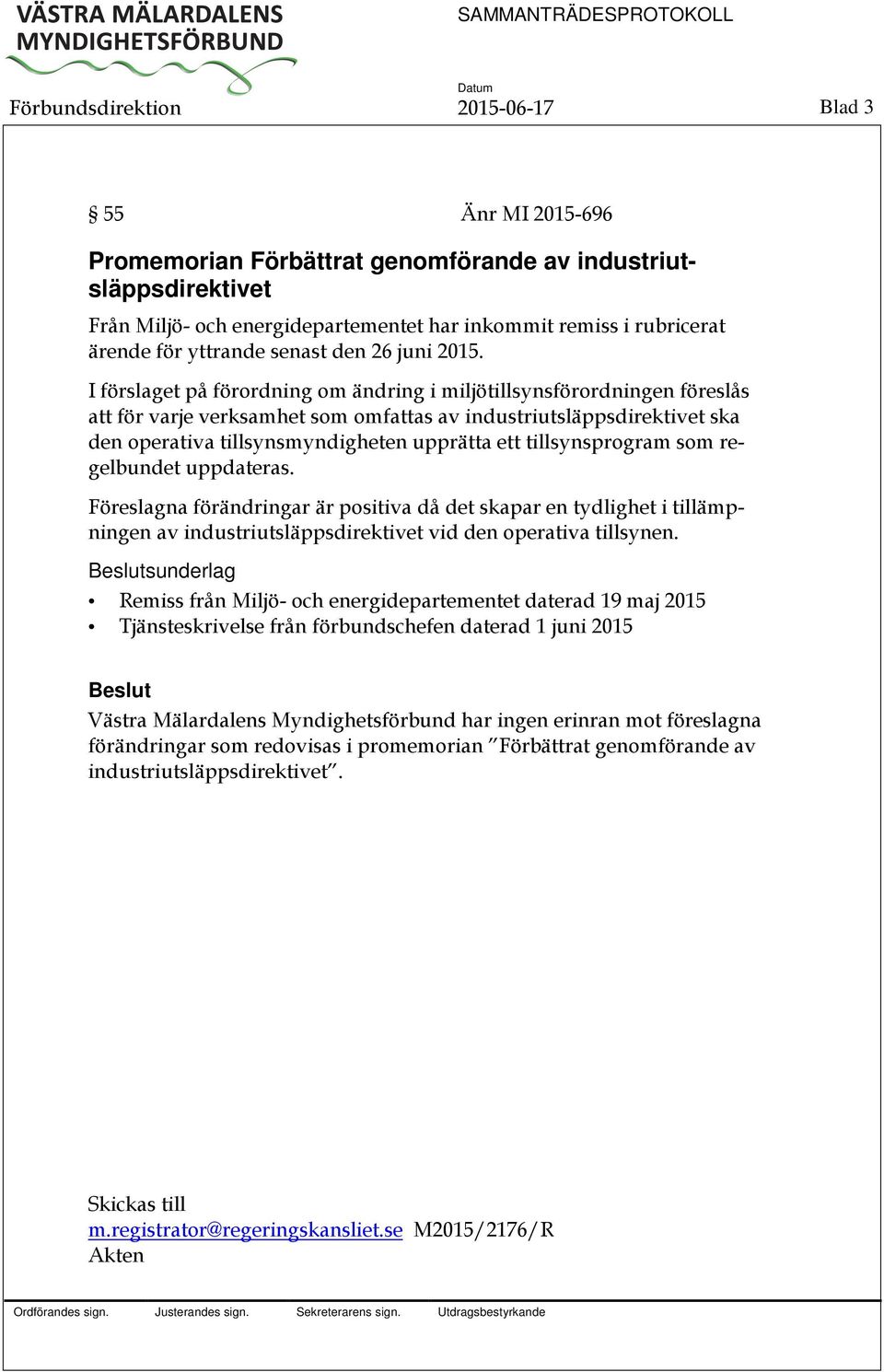 I förslaget på förordning om ändring i miljötillsynsförordningen föreslås att för varje verksamhet som omfattas av industriutsläppsdirektivet ska den operativa tillsynsmyndigheten upprätta ett