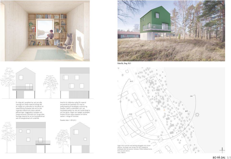 Samtliga material har en bra livscykelkostnad sett till energikostnad och underhåll. Interiört är träkänslan tydlig.