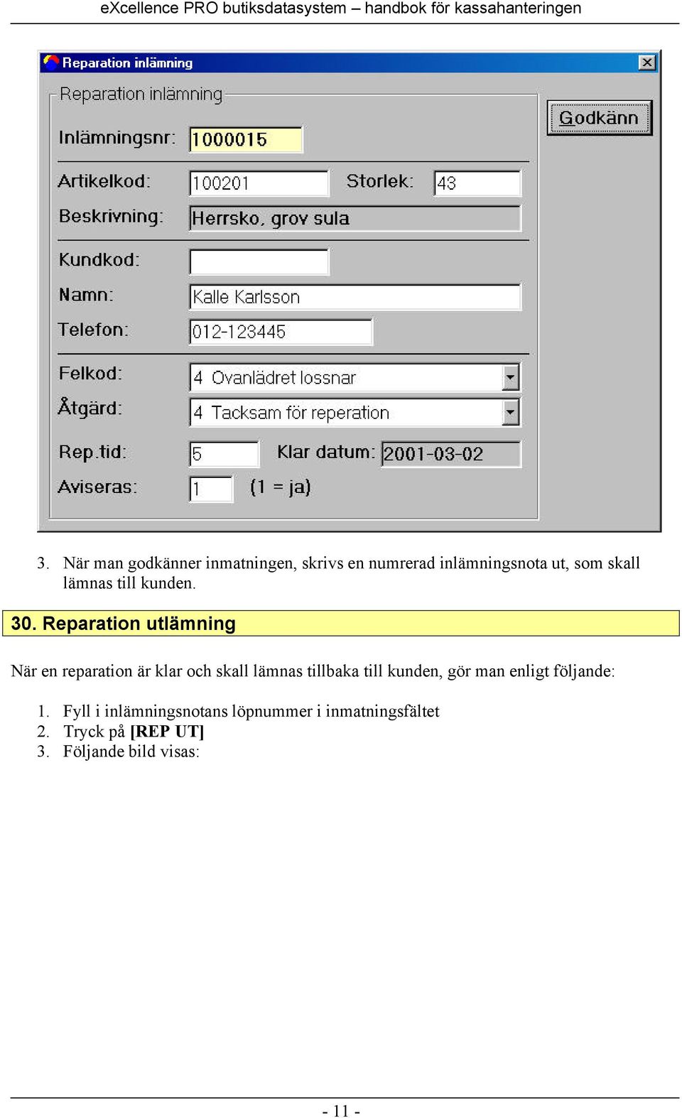 Reparation utlämning När en reparation är klar och skall lämnas tillbaka till