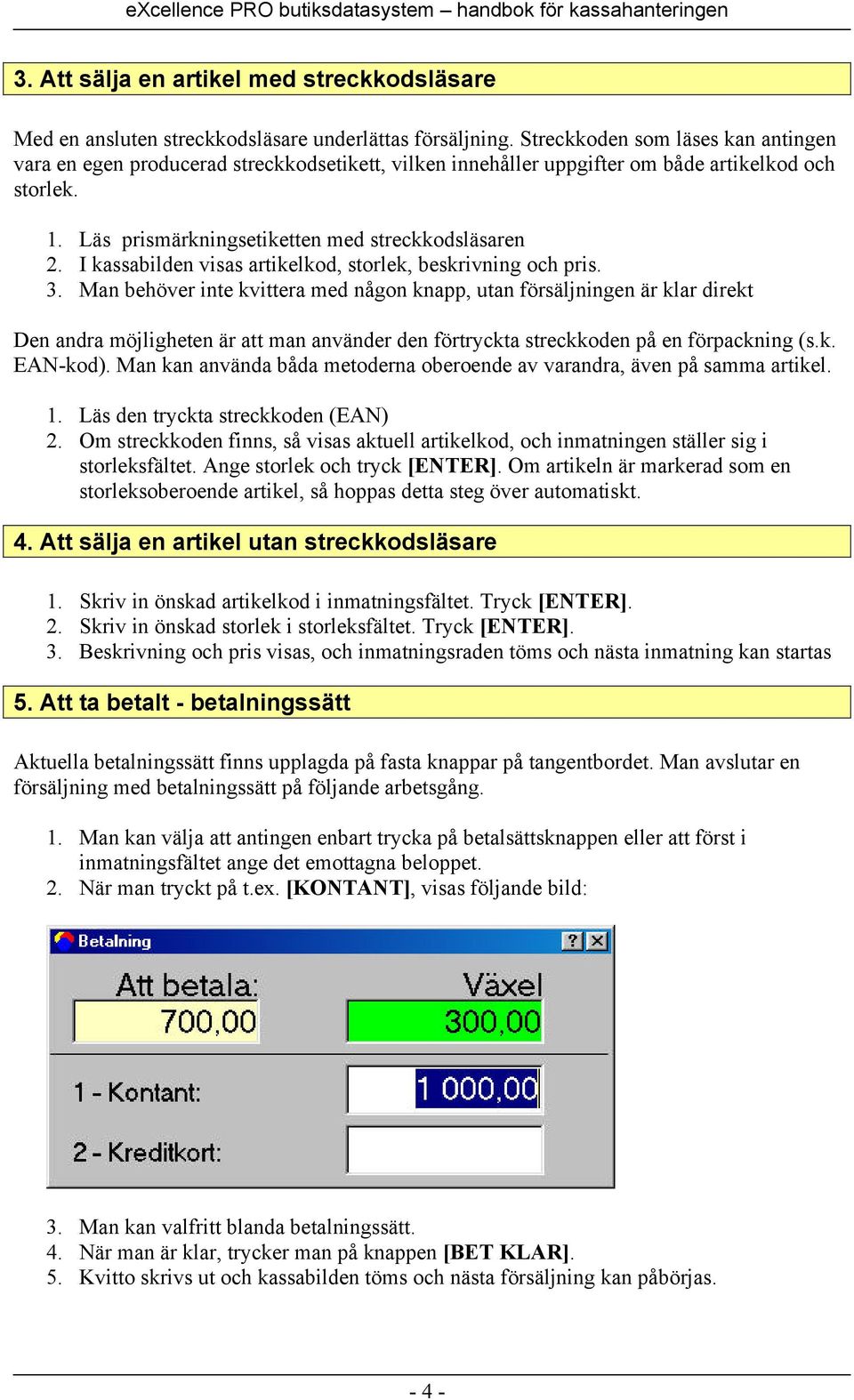 I kassabilden visas artikelkod, storlek, beskrivning och pris. 3.