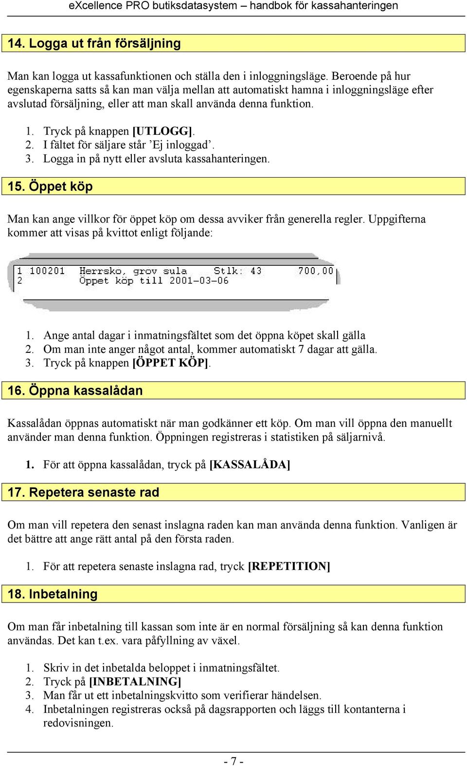 2. I fältet för säljare står Ej inloggad. 3. Logga in på nytt eller avsluta kassahanteringen. 15. Öppet köp Man kan ange villkor för öppet köp om dessa avviker från generella regler.