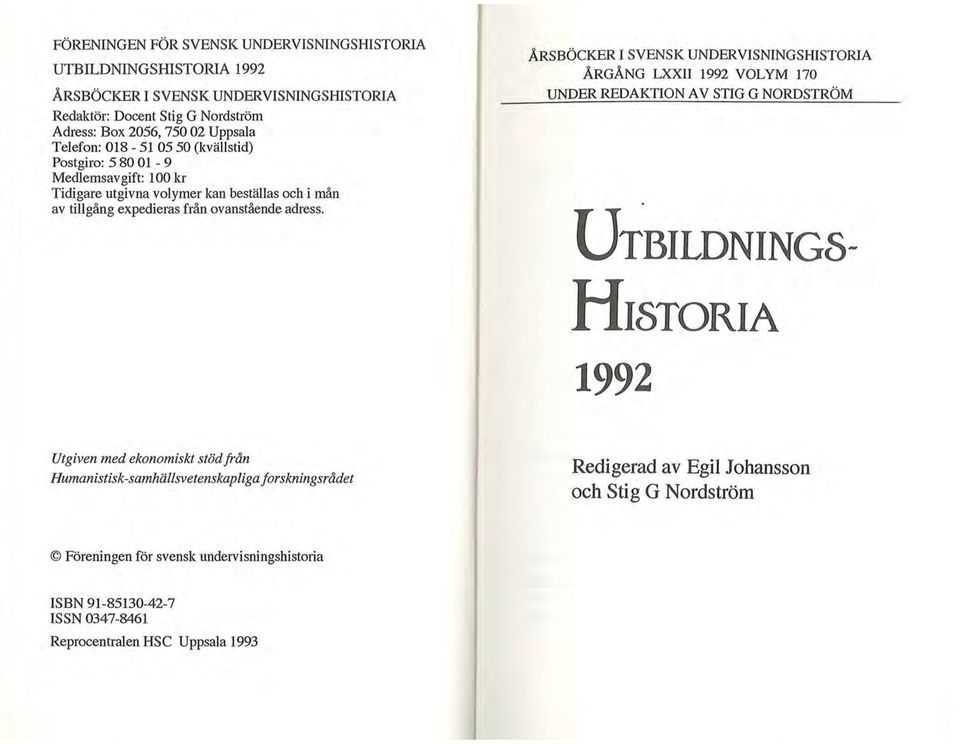 ÅRSBÖCKER I SVENSK UNDERVISNINGSHISTORIA ÅRGÅNG LXXII 1992 VOLYM 170 UNDER REDAKTION A V STIG G NORDSTRÖM UTBILDNING8- HI8TORIA 1992 Utgiven med ekonomiskt stöd från