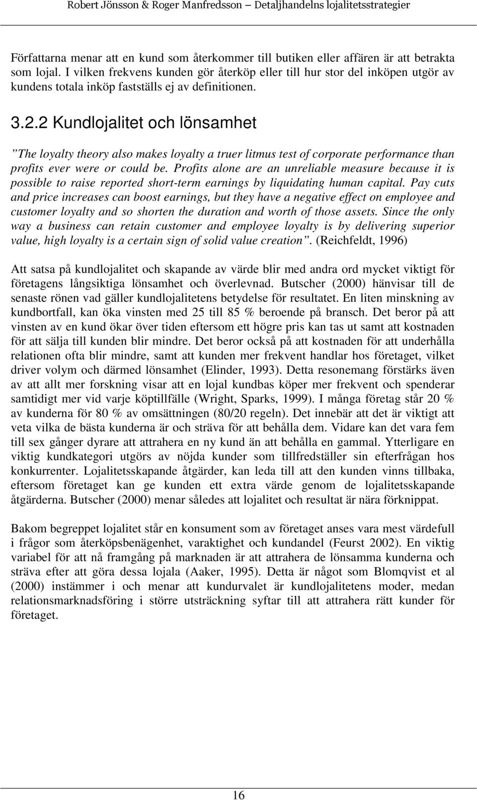 2 Kundlojalitet och lönsamhet The loyalty theory also makes loyalty a truer litmus test of corporate performance than profits ever were or could be.