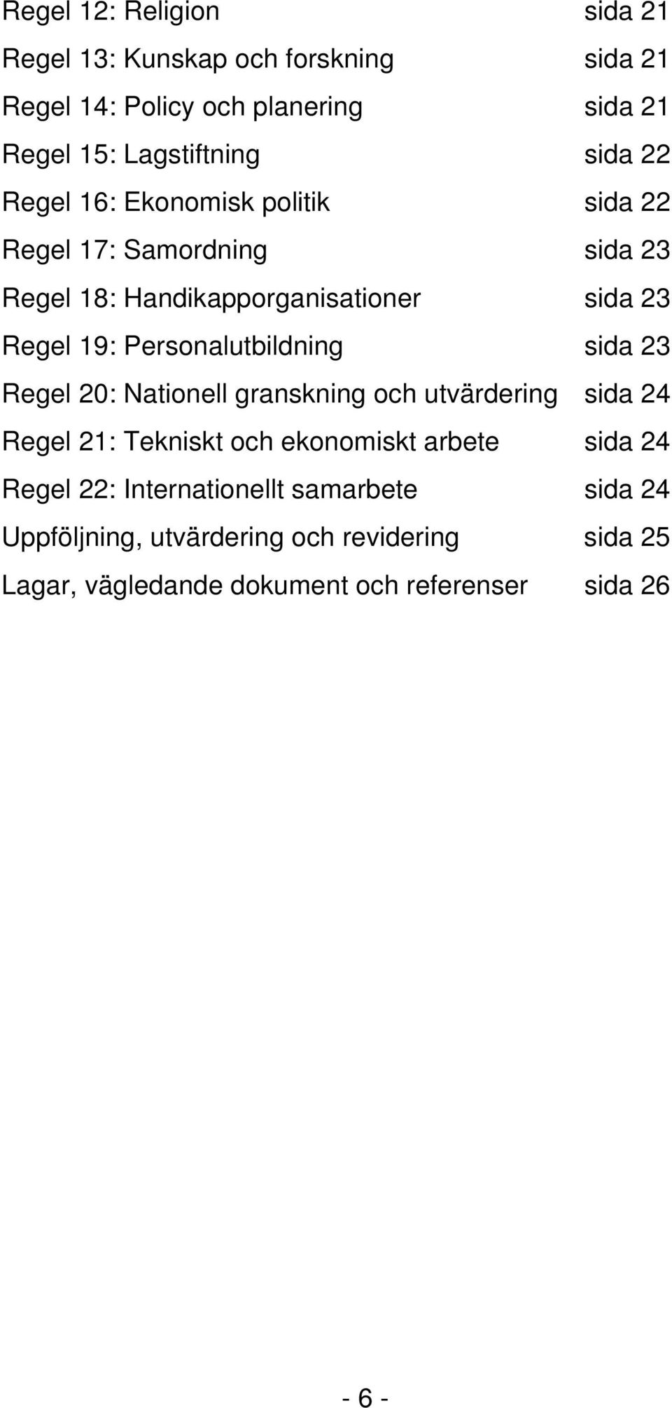 Personalutbildning sida 23 Regel 20: Nationell granskning och utvärdering sida 24 Regel 21: Tekniskt och ekonomiskt arbete sida 24