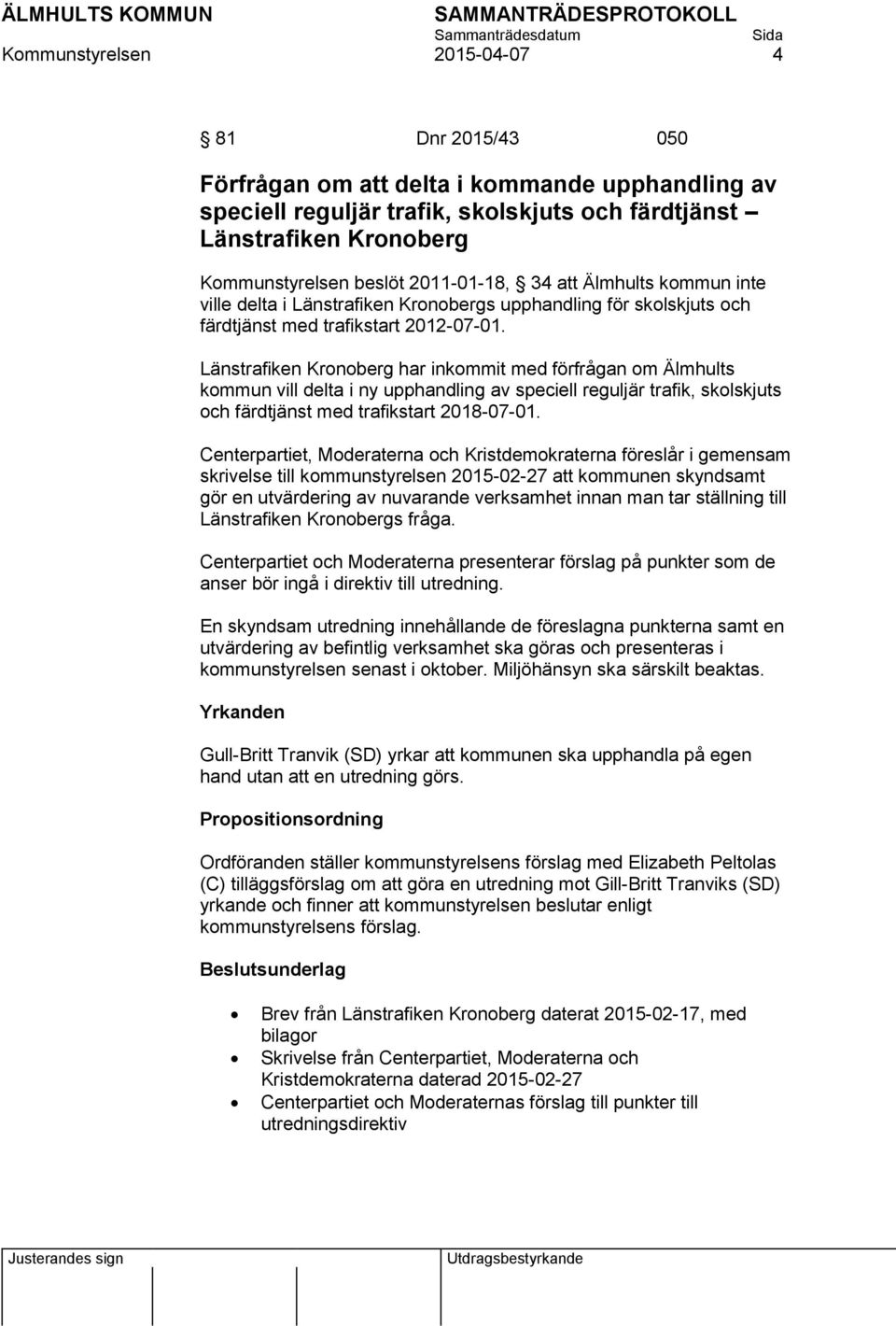 Länstrafiken Kronoberg har inkommit med förfrågan om Älmhults kommun vill delta i ny upphandling av speciell reguljär trafik, skolskjuts och färdtjänst med trafikstart 2018-07-01.