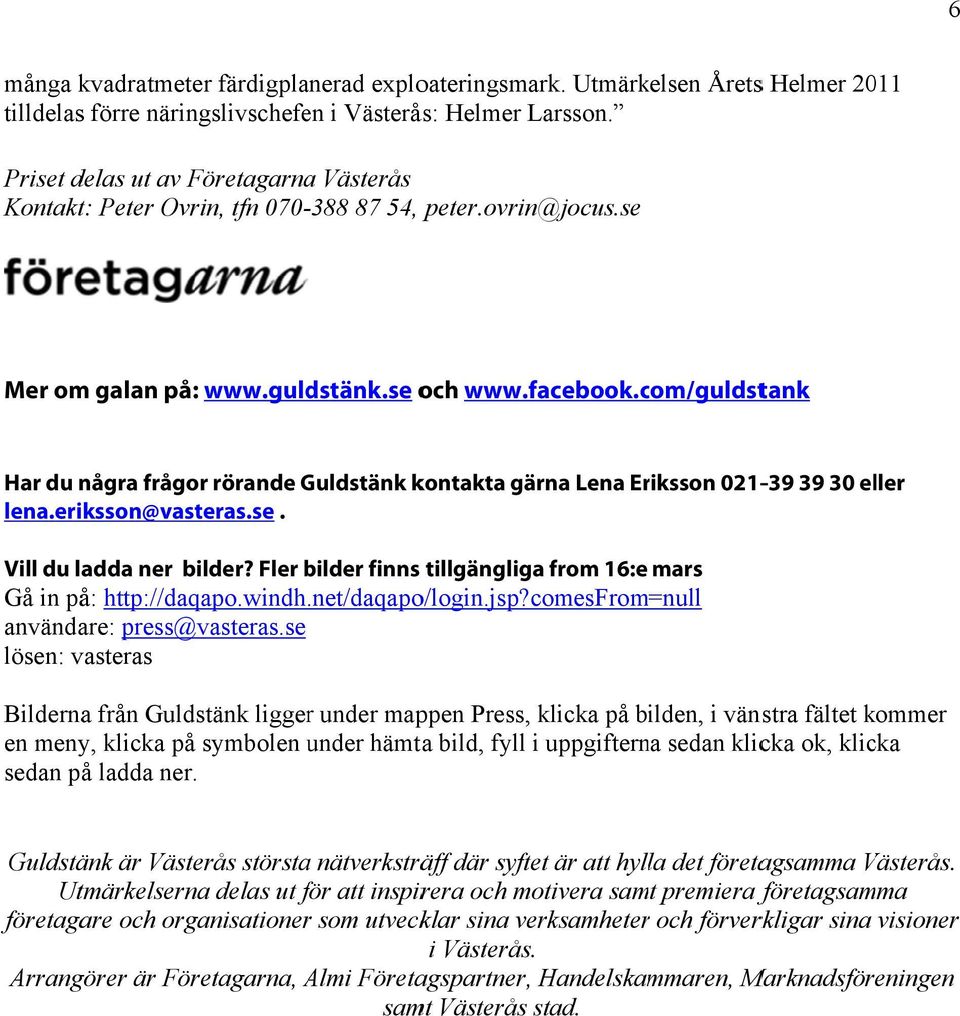 com/guldstank Har du några frågor rörande Guldstänk kontakta gärna Lena Eriksson 021-39 39 30 eller lena.eriksson@vasteras.se. Vill du ladda ner bilder?