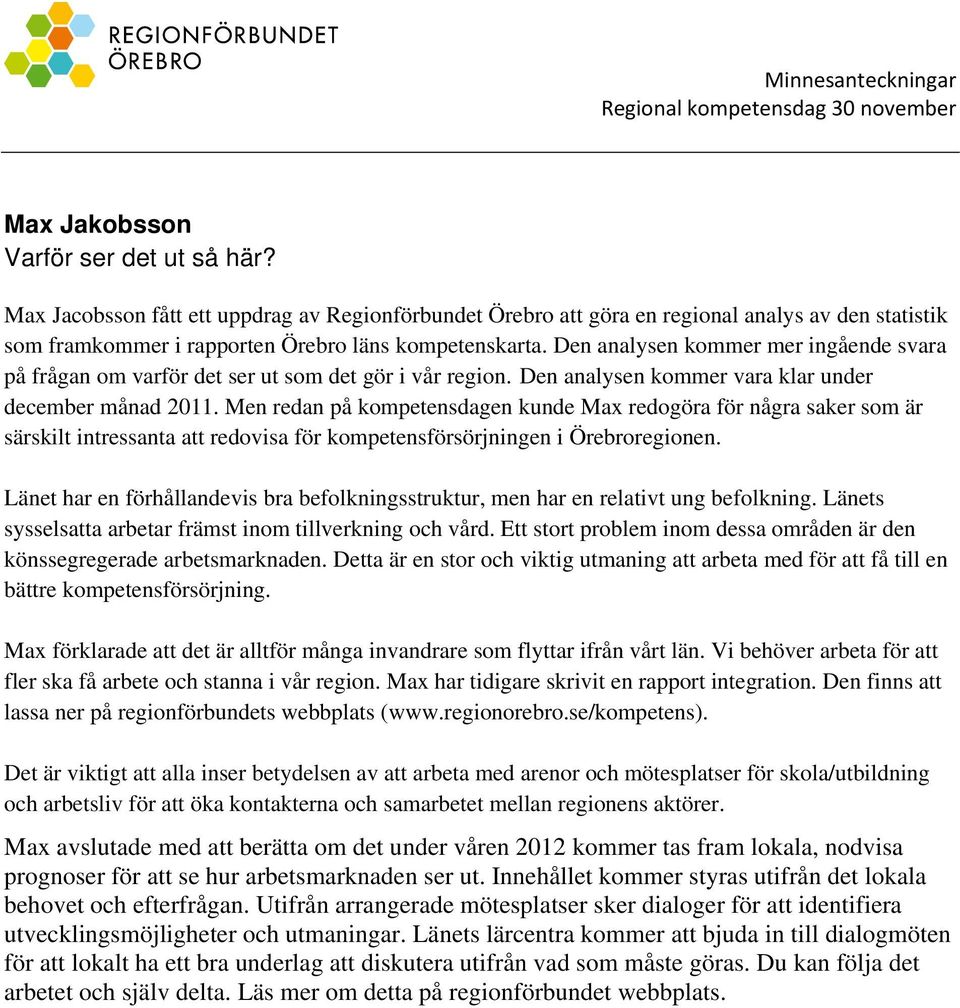 Men redan på kompetensdagen kunde Max redogöra för några saker som är särskilt intressanta att redovisa för kompetensförsörjningen i Örebroregionen.