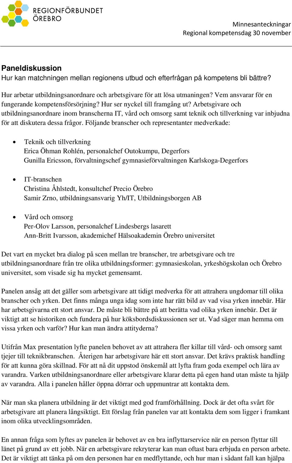 Arbetsgivare och utbildningsanordnare inom branscherna IT, vård och omsorg samt teknik och tillverkning var inbjudna för att diskutera dessa frågor.