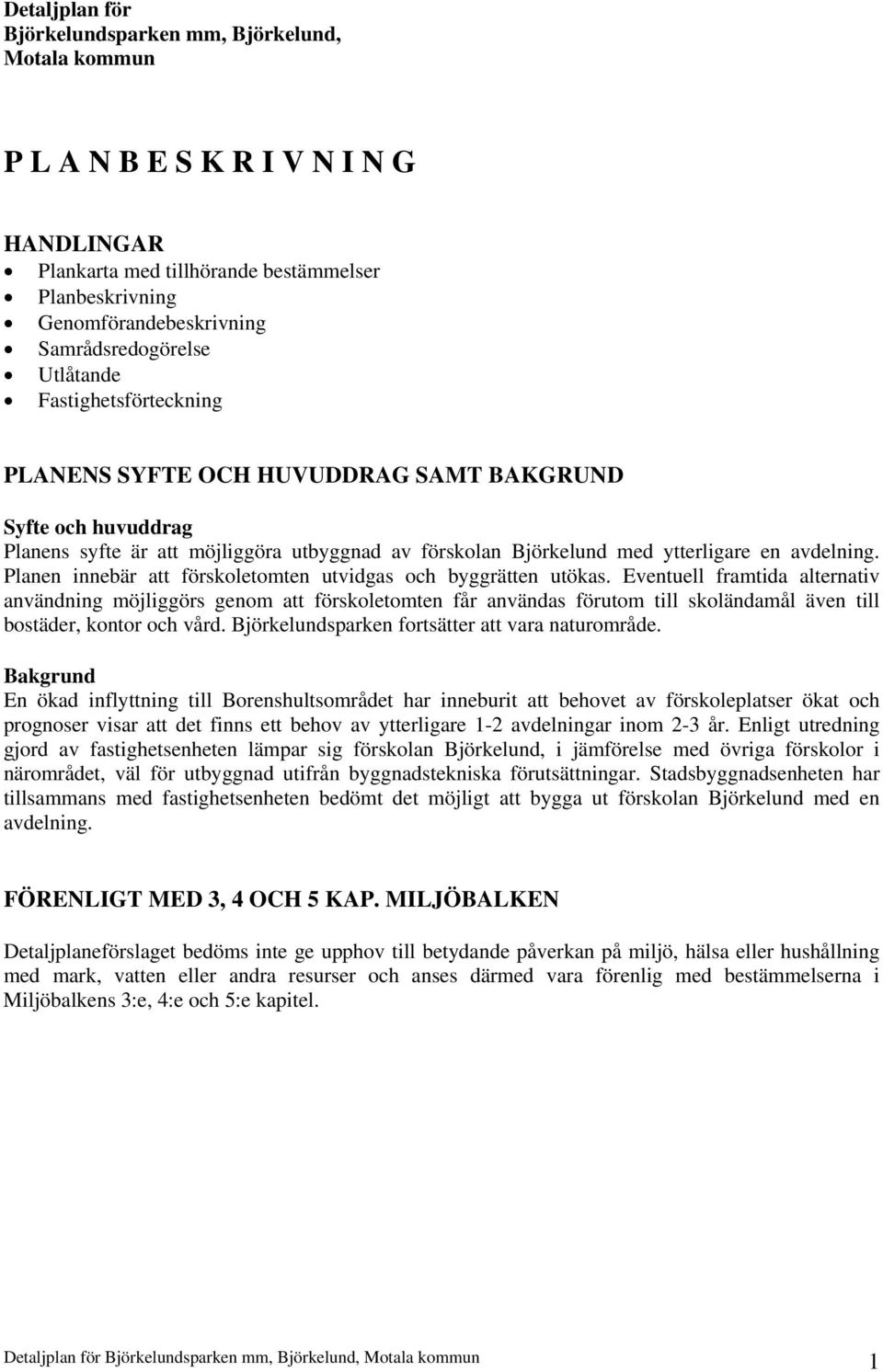 avdelning. Planen innebär att förskoletomten utvidgas och byggrätten utökas.