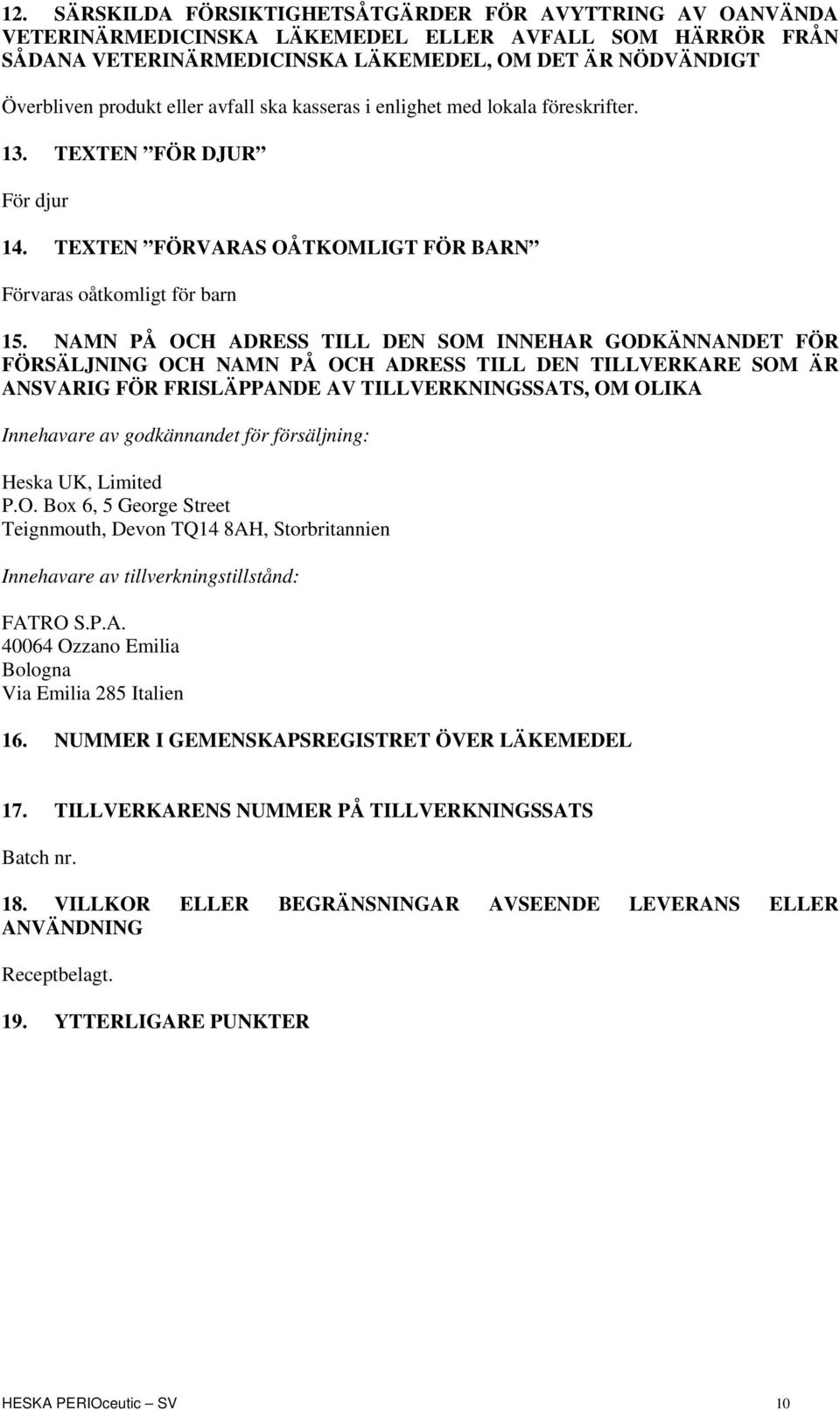 NAMN PÅ OCH ADRESS TILL DEN SOM INNEHAR GODKÄNNANDET FÖR FÖRSÄLJNING OCH NAMN PÅ OCH ADRESS TILL DEN TILLVERKARE SOM ÄR ANSVARIG FÖR FRISLÄPPANDE AV TILLVERKNINGSSATS, OM OLIKA Innehavare av