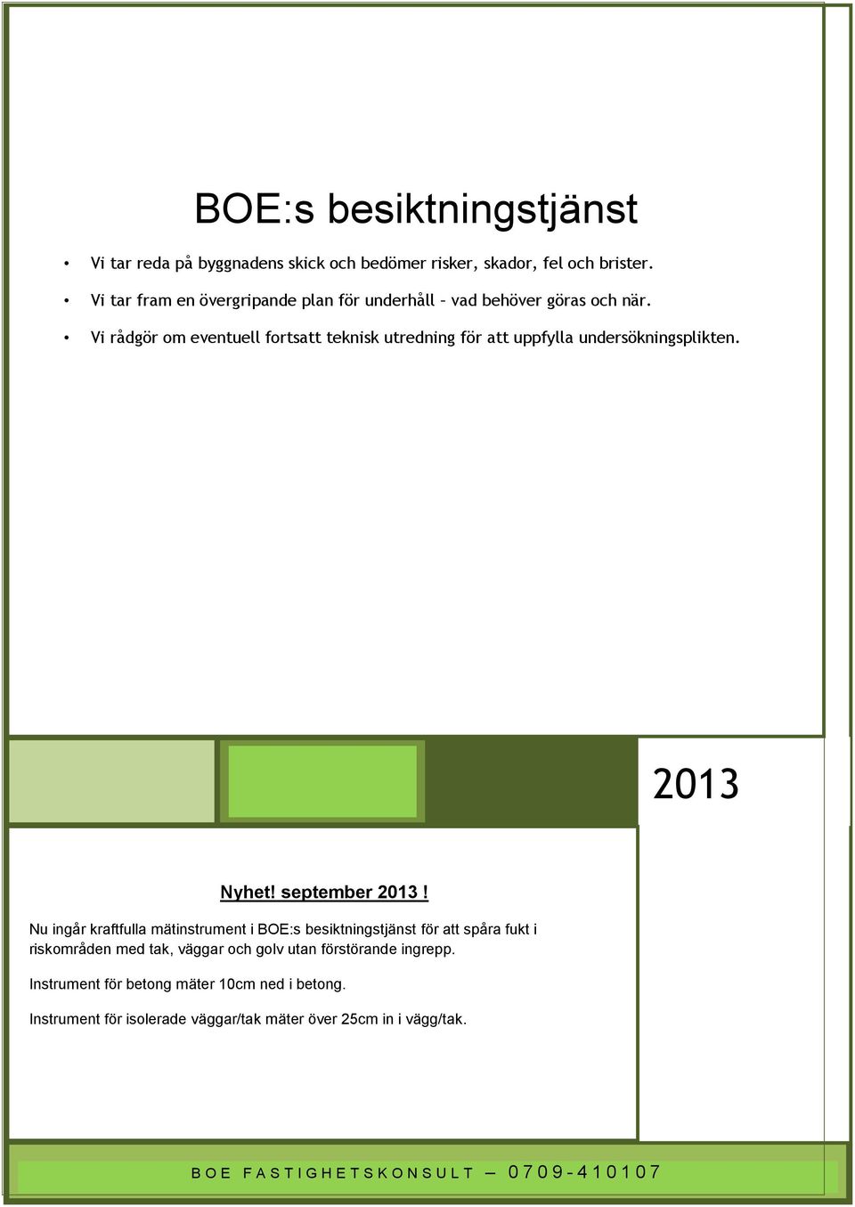 Nu ingår kraftfulla mätinstrument i BOE:s besiktningstjänst för att spåra fukt i riskområden med tak, väggar och golv utan förstörande ingrepp.
