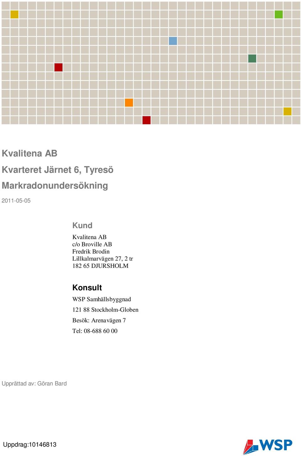 182 65 DJURSHOLM Konsult WSP Samhällsbyggnad 121 88 Stockholm-Globen