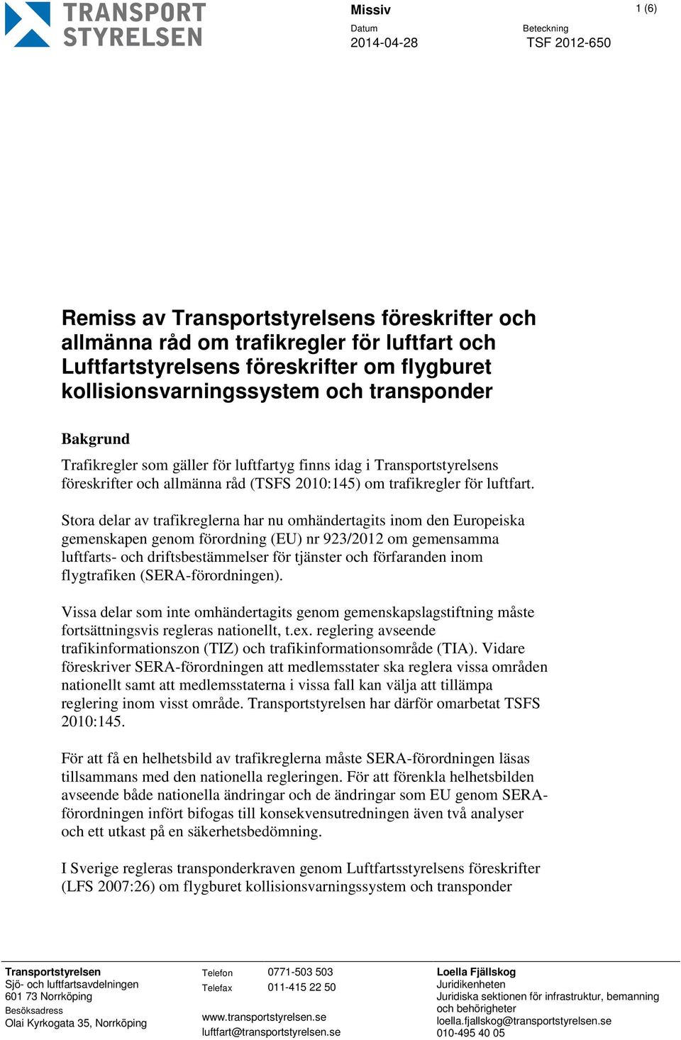 Stora delar av trafikreglerna har nu omhändertagits inom den Europeiska gemenskapen genom förordning (EU) nr 923/2012 om gemensamma luftfarts- och driftsbestämmelser för tjänster och förfaranden inom