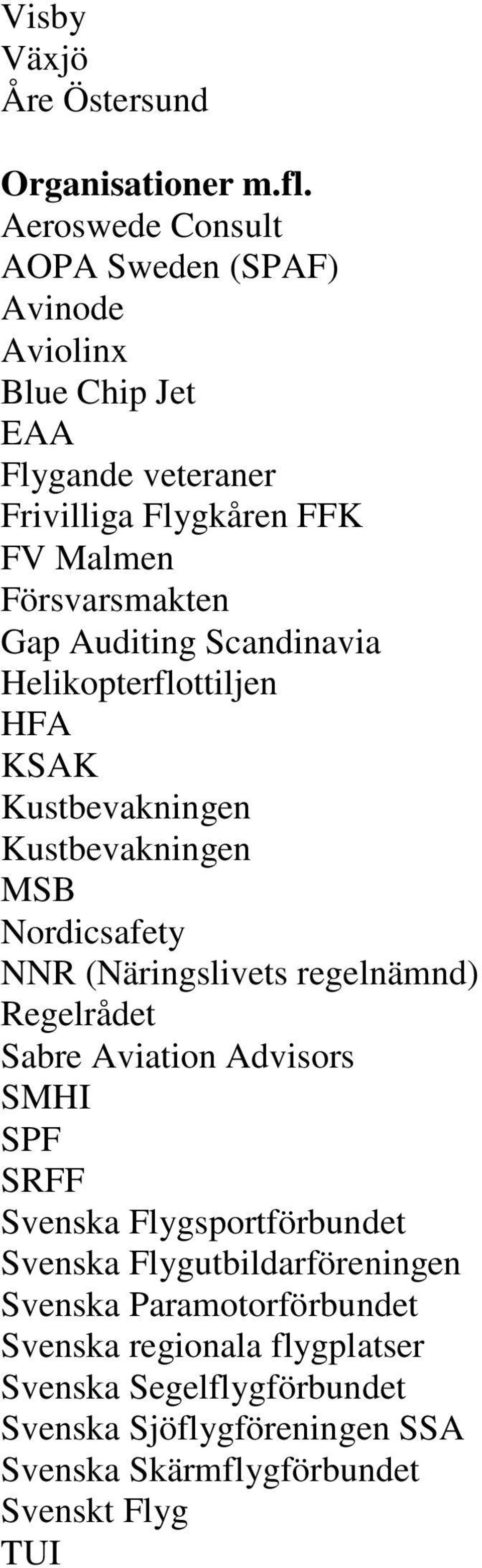 Auditing Scandinavia Helikopterflottiljen HFA KSAK Kustbevakningen Kustbevakningen MSB Nordicsafety NNR (Näringslivets regelnämnd) Regelrådet