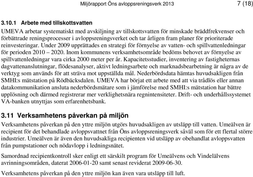 planer för prioriterade reinvesteringar. Under 2009 upprättades en strategi för förnyelse av vatten- och spillvattenledningar för perioden 2010 2020.